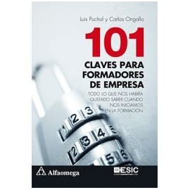101 CLAVES PARA FORMADORES DE EMPRESA - TODO LO QUE NOS HABRÍA GUSTADO SABER CUANDO NOS INICIAMOS EN LA FORMACIÓN