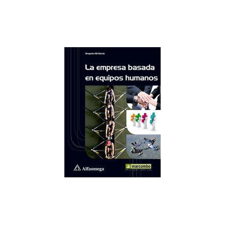 LA EMPRESA BASADA EN EQUIPOS HUMANOS - UNA RESPUESTA A LA COMPETITIVIDAD EN EL SIGLO XXI