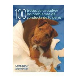 100 TRUCOS PARA RESOLVER LOS PROBLEMAS DE CONDUCTA DE TU PERRO