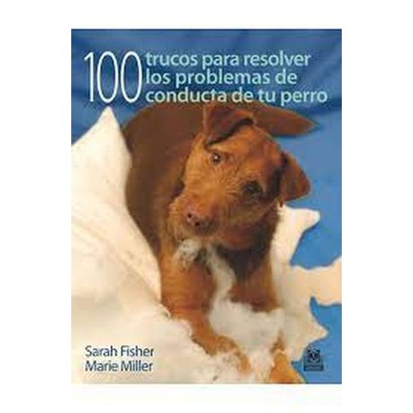 100 TRUCOS PARA RESOLVER LOS PROBLEMAS DE CONDUCTA DE TU PERRO