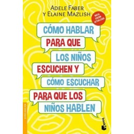 CÓMO HABLAR PARA QUE LOS NIÑOS ESCUCHEN Y CÓMO ESCUCHAR PARA QUE LOS NIÑOS HABLEN