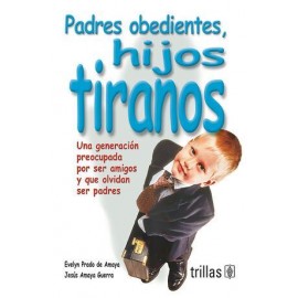 PADRES OBEDIENTES, HIJOS TIRANOS
